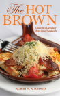 The Hot Brown: Louisville's Legendary Open-Faced Sandwich By Albert W. a. Schmid, Steve Coomes (Foreword by), Jessica Ebelhar (Photographer) Cover Image