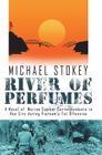 River of Perfumes: A Novel of Marine Combat Correspondents in Hue City during Vietnam's Tet Offensive By Michael Stokey Cover Image