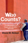 Who Counts?: The Mathematics of Death and Life After Genocide By Diane M. Nelson Cover Image
