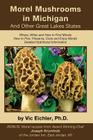 Morel Mushrooms in Michigan And Other Great Lakes States By Vic Eichler Ph. D. Cover Image
