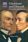 Gladstone and Disraeli: Principles and Policies (Cambridge Topics in History) By Michael Willis Cover Image
