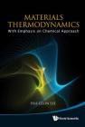 Materials Thermodynamics: With Emphasis on Chemical Approach [With CDROM] By Hae-Geon Lee Cover Image