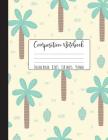 Composition Notebook College Ruled: Palm Trees Notebook, School Notebooks, Tropical Composition Book, Palm Tree Gifts, Cute Composition Notebooks For Cover Image