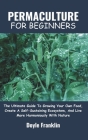 Permaculture for Beginners: The Ultimate Guide To Growing Your Own Food, Create A Self-Sustaining Ecosystem, And Live More Harmoniously With Natur Cover Image