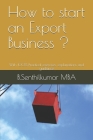 How to start an Export Business ?: With 100% Practical exercises, explanations and guidance Cover Image