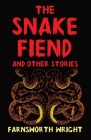 The Snake Fiend and Other Stories By Farnsworth Wright, Murray Ewing (Introduction by) Cover Image