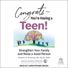 Congrats―you're Having a Teen!: Strengthen Your Family and Raise a Good Person Cover Image