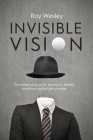 Invisible Vision: The hidden story of Dr. Newton K. Wesley, American contact lens pioneer By Roy Wesley Cover Image