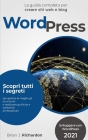 Wordpress: Sviluppare con WordPress 2021 La guida completa per creare siti web e blog. Scopri tutti i segreti per gestire al megl By Brian J. Richardson Cover Image