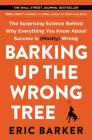 Barking Up the Wrong Tree: The Surprising Science Behind Why Everything You Know About Success Is (Mostly) Wrong By Eric Barker Cover Image