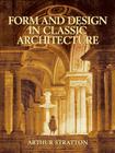 Form and Design in Classic Architecture (Dover Books on Architecture) By Arthur Stratton Cover Image