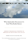 Spiritual Bypassing: When Spirituality Disconnects Us from What Really Matters Cover Image