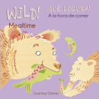 Wild! Mealtime/¡Qué Locura! a la Hora de Comer By Courtney Dicmas (Illustrator), Courtney Dicmas Cover Image