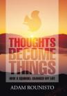 Thoughts Become Things: How a Squirrel Changed My Life By Adam Rounisto Cover Image