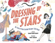 Dressing Up the Stars: The Story of Movie Costume Designer Edith Head By Jeanne Walker Harvey, Diana Toledano (Illustrator) Cover Image