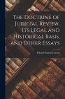 The Doctrine of Judicial Review, its Legal and Historical Basis, and Other Essays Cover Image