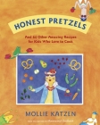 Honest Pretzels: And 64 Other Amazing Recipes for Cooks Ages 8 & Up By Mollie Katzen Cover Image