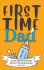First Time Dad: The Ultimate Guide for New Dads about Pregnancy Preparation and Childbirth - Advice, Facts, Tips, and Stories for Firs By Lyon Tyler Cover Image