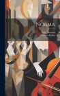 Norma By Vincenzo Bellini, Felice Romani Cover Image