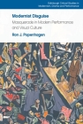Modernist Disguise: Masquerade in Modern Performance and Visual Culture (Edinburgh Critical Studies in Modernism) By Ron J. Popenhagen Cover Image