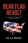 Bear Flag Revolt: A Chronicle of the Second War Between the States By T. J. Barnes Cover Image
