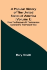 A popular history of the United States of America (Volume 1): from the discovery of the American continent to the present time Cover Image