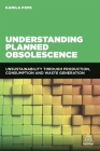 Understanding Planned Obsolescence: Unsustainability Through Production, Consumption and Waste Generation By Kamila Pope (Editor) Cover Image
