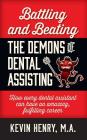 Battling and Beating the Demons of Dental Assisting: How Every Dental Assistant Can Have an Amazing, Fulfilling Career By Kevin Henry Cover Image