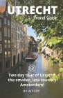Utrecht Travel Guide (Unanchor): Two day tour of Utrecht: the smaller, less touristy Amsterdam! Cover Image