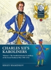 Charles XII's Karoliners: Volume 1 - The Swedish Infantry & Artillery of the Great Northern War 1700-1721 (Century of the Soldier) Cover Image
