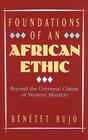 Foundations of an African Ethic: Beyond the Universal Claims of Western Morality By Benezet Bujo Cover Image