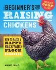 The Beginner's Guide to Raising Chickens: How to Raise a Happy Backyard Flock Cover Image