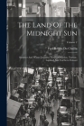 The Land Of The Midnight Sun: Summer And Winter Journeys Through Sweden, Norway, Lapland And Northern Finland; Volume 2 Cover Image