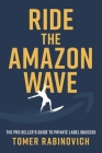 Ride the Amazon Wave: The Pro Seller's Guide to Private Label Success Cover Image