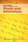 Proofs and Refutations: The Logic of Mathematical Discovery (Cambridge Philosophy Classics) By Imre Lakatos, John Worrall (Editor), Elie Zahar (Editor) Cover Image
