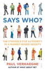 Says Who?: The Struggle for Authority in a Market-Based Society By Paul Verhaeghe, David Shaw (Translator) Cover Image