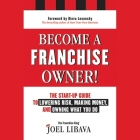 Become a Franchise Owner!: The Start-Up Guide to Lowering Risk, Making Money, and Owning What You Do Cover Image