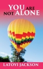 You Are Not Alone: Break the silence By Latoyi Jackson Cover Image