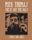 These Are The Days: Stories and Songs By Mick Thomas Cover Image