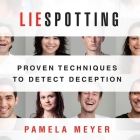 Liespotting: Proven Techniques to Detect Deception By Pamela Meyer, Karen Saltus (Read by) Cover Image