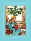 The Mary Frances Knitting and Crocheting Book 100th Anniversary Edition: A Children's Story-Instruction Book with Doll Clothes Patterns for 18