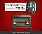 My Favorite Husband By Bob Carroll Jr, Madelyn Pugh, Cast Album (Read by) Cover Image