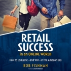 Retail Success in an Online World Lib/E: How to Compete and Win in the Amazon Era By Stephen R. Thorne (Read by), Rob Fishman Cover Image