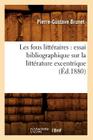 Les Fous Littéraires: Essai Bibliographique Sur La Littérature Excentrique (Éd.1880) (Litterature) By Pierre-Gustave Brunet Cover Image