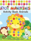 Dot Markers Activity Book Animals: Easy Guided BIG DOTS - Do a Dot Page a Day - Gift For Kids Ages 2, 3, 4, 5, Toddler, Preschool, ... Art Paint Daube Cover Image