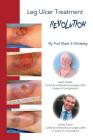 Leg Ulcer Treatment Revolution By Mark S. Whiteley Cover Image