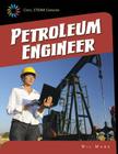 Petroleum Engineer (21st Century Skills Library: Cool Steam Careers) By Wil Mara Cover Image