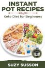 Instant Pot Recipes: Keto Diet for Beginners By Suzy Susson Cover Image