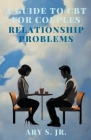 A Guide to CBT for Couples Relationship Problems By Jr. S, Ary Cover Image