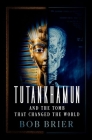 Tutankhamun and the Tomb That Changed the World By Brier Cover Image